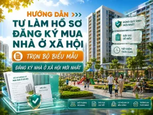 Hướng dẫn tự làm hồ sơ đăng ký mua Nhà ở xã hội chi tiết