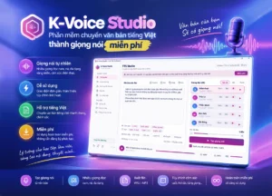 K-Voice Studio – phần mềm chuyển văn bản tiếng Việt thành giọng nói, clone giọng miễn phí