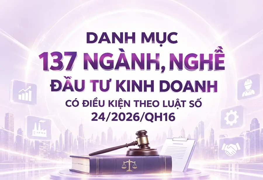 Danh mục 137 ngành, nghề đầu tư kinh doanh có điều kiện theo Luật số 24/2026/QH16